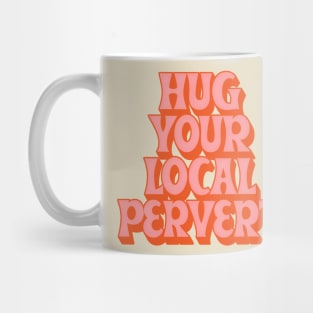 Hug Your Local Pervert //// Humorous Retro Typography Design Mug